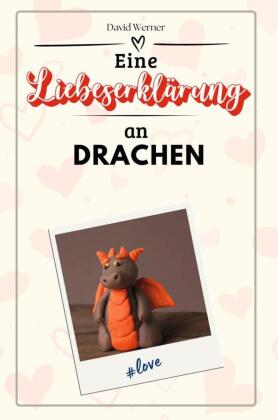 Eine Liebeserklärung an Drachen - Die große Hommage - das perfekte Geschenk für Weihnachten und Geburtstag und jeden Anlass