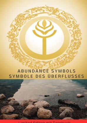 Abundance Symbols Symbole des Überflusses Die unglaublichsten Energieheilsymbole und Techniken zur Steigerung des Überflusses in deinem Leben -Limited Editon mit Tagebuch