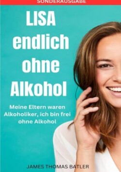 LISA endlich ohne Alkohol - Meine Eltern waren Alkoholiker, ich bin frei ohne Alkohol - SONDERAUSGABE