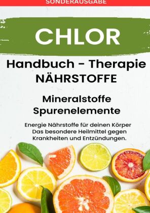 CHLOR- NÄHRSTOFFE BOOST Handbuch - Mineralstoffe und Spurenelemente: Fühle dich Gesund & Sexy - Erfolgreich Gesund und Stark - BONUSAUSGABE MIT 3 REZEPTEN