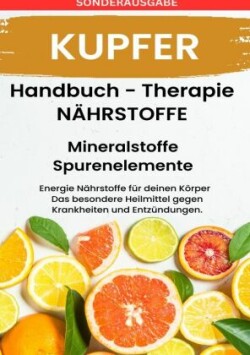 KUPFER- NÄHRSTOFFE BOOST Handbuch - Mineralstoffe und Spurenelemente: Fühle dich Gesund & Sexy - Erfolgreich Gesund und Stark - SONDERAUSGABE mit 3 REZEPTEN