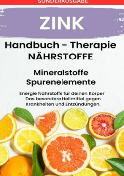 ZINK - NÄHRSTOFFE BOOST - ACHTUNG MANGEL SCHNELL ERKENNEN!!: Fühle dich Gesund & Sexy -SONDERAUSGABE MIT 3 REZEPTEN