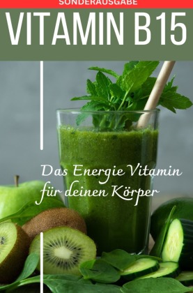 VITAMIN B15 Das Energie Vitamin für deinen Körper - Das verkannte Heilmittel gegen Krankheiten und Entzündungen.: Bonus: Vitamin Tagebuch zum eintragen der täglichen Werte -SONDERAUSGABE MIT 3 VITAMINEN