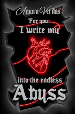 For you: I write my Heart into the endless Abyss