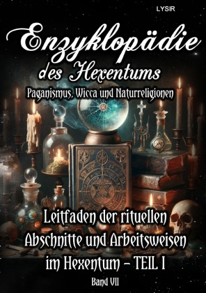 Enzyklopädie des Hexentums - Leitfaden der rituellen Abschnitte und Arbeitsweisen im Hexentum - TEIL I - Band 7