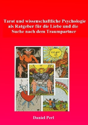 Tarot und wissenschaftliche Psychologie als Ratgeber für  die Liebe und die Suche  nach dem Traumpartner