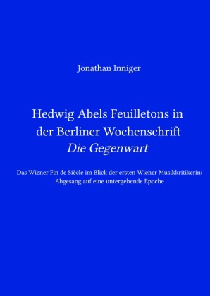 Hedwig Abels Feuilletons in der Berliner Wochenschrift 'Die Gegenwart'