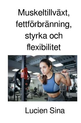 Muskeltillväxt, fettförbränning, styrka och flexibilitet