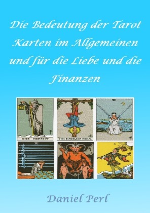 Die Bedeutung der Tarot Karten im Allgemeinen und für die Liebe und die Finanzen