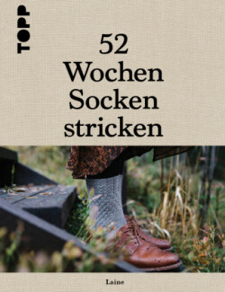 52 Wochen Socken stricken. Die schönsten Stricksocken internationaler Designerinnen des Laine Magazines