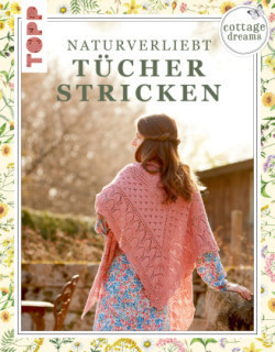 Cottage Dreams - Naturverliebt Tücher stricken