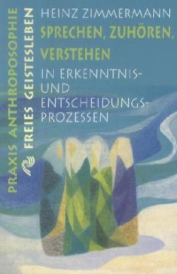 Sprechen, Zuhören, Verstehen in Erkenntnisprozessen und Entscheidungsprozessen