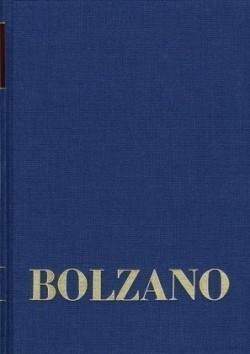 Bernard Bolzano Gesamtausgabe, Bd. Reihe II: Nachlaß. A. Nachgelassene Schriften. Band 24,1. Erster Teil, Bernard Bolzano Gesamtausgabe / Reihe II: Nachlaß. A. Nachgelassene Schriften. Band 24,1: Erbauungsreden des Studienjahres 1818/1819. Erster Teil