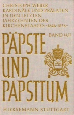 Kardinäle und Prälaten in den letzten Jahrzehnten des Kirchenstaates. Elite-Rekrutierung, Karriere-Muster und soziale Zusammensetzung der kurialen Führungsschicht zur Zeit Pius IX. (1846-1878)