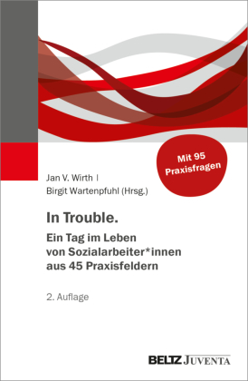 In Trouble. Ein Tag im Leben von Sozialarbeiter*innen aus 45 Praxisfeldern