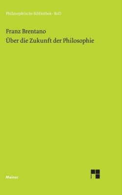 Über die Zukunft der Philosophie nebst den Vorträgen