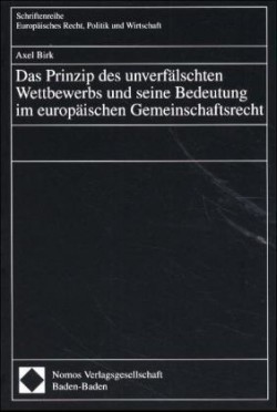 Das Prinzip des unverfälschten Wettbewerbs und seine Bedeutung im europäischen Gemeinschaftsrecht