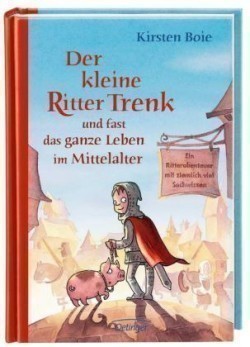 Der kleine Ritter Trenk und fast das ganze Leben im Mittelalter