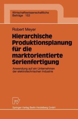 Hierarchische Produktionsplanung für die marktorientierte Serienfertigung