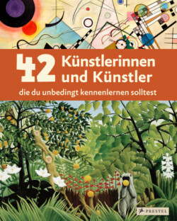 42 Künstlerinnen und Künstler, die du unbedingt kennenlernen solltest