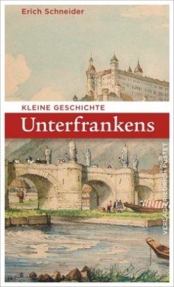 Kleine Geschichte Unterfrankens