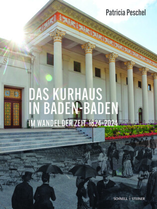 Das Kurhaus in Baden-Baden. Im Wandel der Zeit 1824-2024