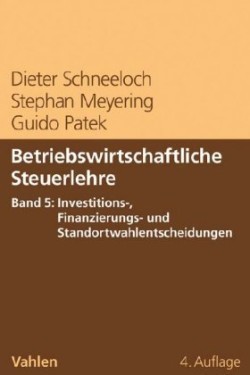 Betriebswirtschaftliche Steuerlehre  Band 5: Investitions-, Finanzierungs- und Standortwahlentscheidungen. Bd.5