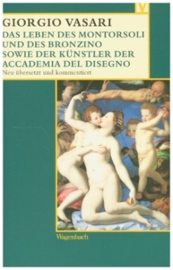 Das Leben des Montorsoli und des Bronzino sowie der Künstler der Accademia del Disegno