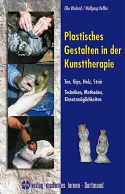 Plastisches Gestalten in der Kunsttherapie