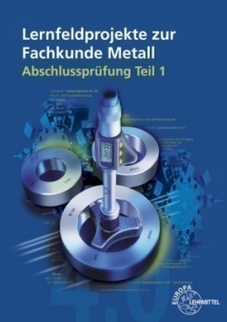 Lernfeldprojekte zur Fachkunde Metall