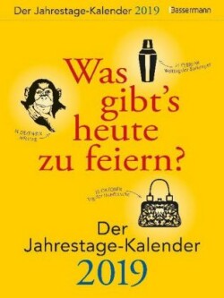 Was gibt's heute zu feiern? - Der Jahrestage-Kalender 2019