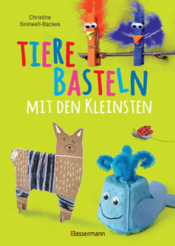 Tiere basteln mit den Kleinsten. Für Kinder von 2 bis 6 Jahren