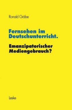 Fernsehen im Deutschunterricht. Emanzipatorischer Mediengebrauch?