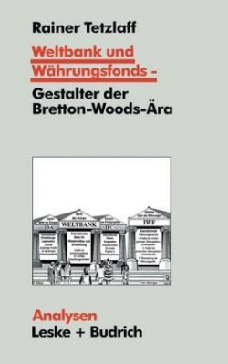 Weltbank und Währungsfonds — Gestalter der Bretton-Woods-Ära