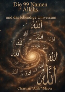 Die 99 Namen Allahs und das lebendige Universum