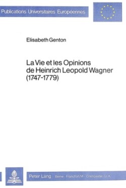 Vie Et Les Opinions de Heinrich Leopold Wagner (1747-1779)