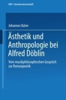 Ästhetik und Anthropologie bei Alfred Döblin Vom Musikphilosophischen Gesprach Zur Romanpoetik