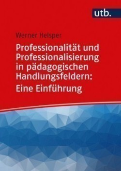 Professionalität und Professionalisierung pädagogischen Handelns: Eine Einführung