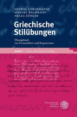 Griechische Stilübungen / Übungsbuch zur Formenlehre und Kasussyntax. Bd.1