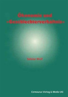 Ökonomie und Geschlechterverhältnis zu den Möglichkeiten und Grenzen der Einbindung des Geschlechterverhältnisses in die ökonomische Theorie