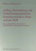 Aufbau, Entwicklung und Zerfall kommunistischer Parteiherrschaft in Polen und der DDR