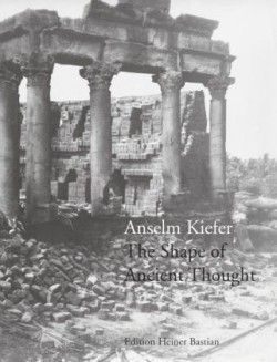 Anselm Kiefer - the Shape of Ancient Thought