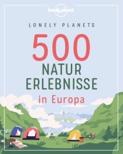 Lonely Planets 500 Naturerlebnisse in Europa