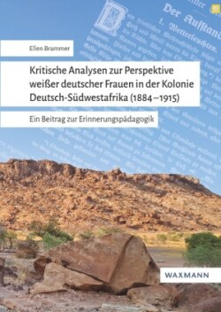 Kritische Analysen zur Perspektive weißer deutscher Frauen
in der Kolonie Deutsch-Südwestafrika (1884-1915)