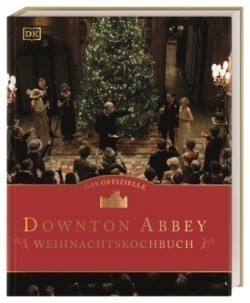 Das offizielle Downton-Abbey-Weihnachtskochbuch