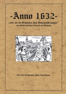Anno 1632 - oder als die Schweden nach Dinkelsbühl kamen - eine Satire zwischen Historie und Dichtung -
