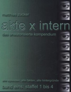 Akte X Intern - Das unautorisierte Kompendium, Band Eins