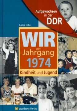 Aufgewachsen in der DDR - Wir vom Jahrgang 1974 - Kindheit und Jugend