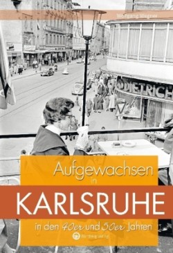 Aufgewachsen in Karlsruhe in den 40er und 50er Jahren