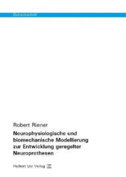 Neurophysiologische und biomechanische Modellierung zur Entwicklung geregelter Neuroprothesen